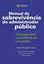 Imagem de MANUAL DE SOBREVIVENCIA DO ADMINISTRADOR PUBLICO - VOLUME 1 - 10 PASSOS PARA A EXCELENCIA DA SUA GESTAO