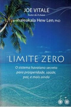 Imagem de LIMITE ZERO -  O SISTEMA HAVAIANO SECRETO PARA PROSPERIDADE, SAUDE, PAZ, EMAIS AINDA