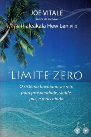Picture of LIMITE ZERO -  O SISTEMA HAVAIANO SECRETO PARA PROSPERIDADE, SAUDE, PAZ, EMAIS AINDA