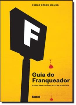 Imagem de GUIA DO FRANQUEADOR - COMO DESENVOLVER MARCAS MUNDIAIS - 4ª ED