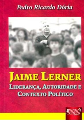 Imagem de JAIME LERNER - LIDERANCA, AUTORIDADE E CONTEXTO POLITICO