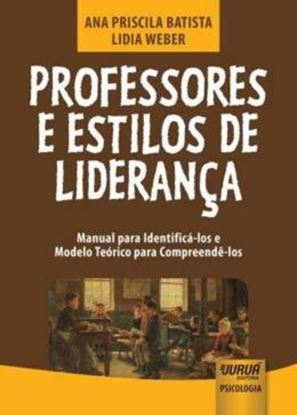 Imagem de PROFESSORES E ESTILOS DE LIDERANCA - MANUAL PARA IDENTIFICA-LOS E MODELO TEORICO PARA COMPREENDE-LOS