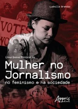 Imagem de UMA BREVE HISTORIA DA MULHER NO JORNALISMO NO FEMINISMO E NA SOCIEDADE