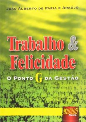 Imagem de TRABALHO & FELICIDADE - O PONTO G DA GESTAO