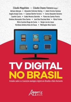 Imagem de TV DIGITAL NO BRASIL: ESTUDOS SOBRE A TRANSICAO ANALOGICO-DIGITAL EM BRASILIA E BELO HORIZONTE