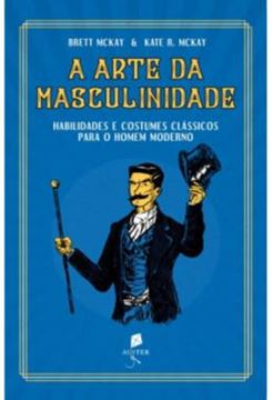Imagem de A ARTE DA MASCULINIDADE - HABILIDADES E COSTUMES CLASSICOS PARA O HOMEM MODERNO
