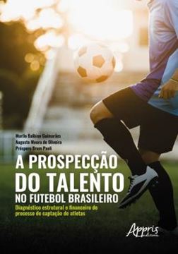 Imagem de A PROSPECCAO DO TALENTO NO FUTEBOL BRASILEIRO DIAGNOSTICO ESTRUTURAL E FINANCEIRO DO PROCESSO DE CAPTACAO DE ATLETAS