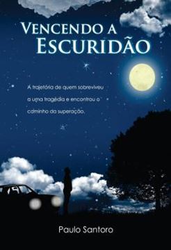 Imagem de VENCENDO A ESCURIDAO - A TRAJETORIA DE QUEM SOBREVIVEU A UMA TRAGEDIA E ENCONTROU O CAMINHO DA SUPERACAO