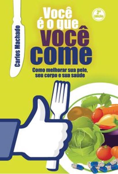 Picture of VOCE E O QUE VOCE COME - COMO MELHORAR SUA PELE, SEU CORPO E SUA SAUDE
