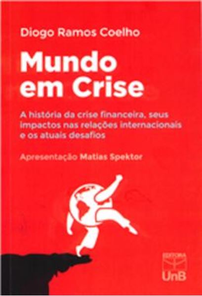 Picture of MUNDO EM CRISE - A HISTORIA DA CRISE FINANCEIRA, SEUS IMPACTOS NAS RELACOES INTERNACIONAIS E OS ATUAIS DESAFIOS