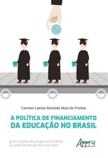 Picture of A POLITICA DE FINANCIAMENTO DA EDUCACAO NO BRASIL - UMA ANALISE DOS PROGRAMAS FEDERAIS A PARTIR DE MORADA NOVA NO CEARA