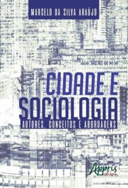 Picture of CIDADE E SOCIOLOGIA - AUTORES, CONCEITOS E ABORDAGENS