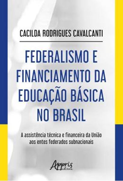 Picture of FEDERALISMO E FINANCIAMENTO DA EDUCACAO BASICA NO BRASIL - A ASSISTENCIA TECNICA E FINANCEIRA DA UNIAO AOS ENTES FEDERADOS SUBNACIONAIS