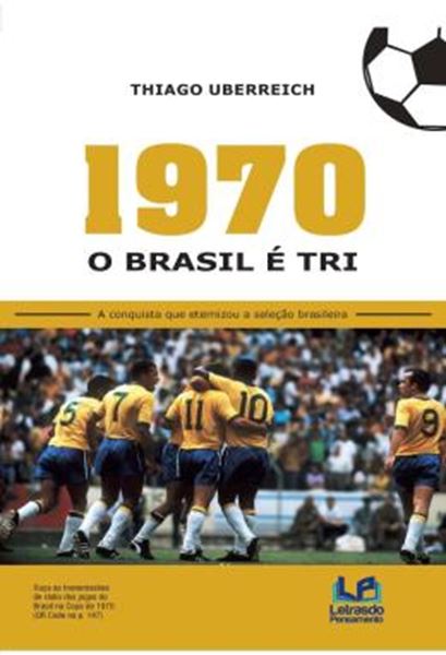 Picture of 1970 - O BRASIL E TRI - A CONQUISTA QUE ETERNIZOU A SELECAO BRASILEIRA