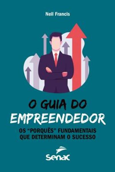 Picture of GUIA DO EMPREENDEDOR, O - OS "PORQUES" FUNDAMENTAIS QUE DETERMINAM O SUCESSO