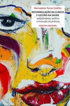 Imagem de A REFORMULACAO DA CLINICA E A GESTAO NA SAUDE: SUJETIVIDADE, POLITICA E A INVENCAO DE PRATICAS