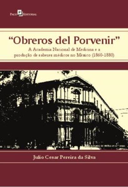 Picture of "OBREROS DEL PORVENIR" - A ACADEMIA NACIONAL DE MEDICINA E A PRODUCAO DE SABERES MEDICOS NO MEXICO (1860-1880)