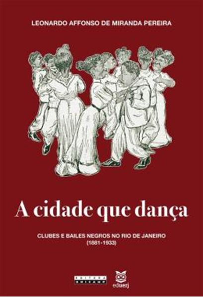 Picture of A CIDADE QUE DANCA - CLUBES E BAILES NEGROS NO RIO DE JANEIRO (1881-1933)