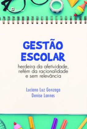 Imagem de GESTAO ESCOLAR - HERDEIRA DA AFETIVIDADE, REFEM DA RACIONALIDADE E SEM RELEVANCIA