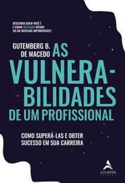 Imagem de AS VULNERABILIDADES DE UM PROFISSIONAL - COMO SUPERA-LAS E OBTER SUCESSO EM SUA CARREIRA