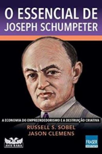 Picture of ESSENCIAL DE JOSEPH SCHUMPETER, O: A ECONOMIA DO EMPREENDORISMO E A DESTRUICAO CRIATIVA