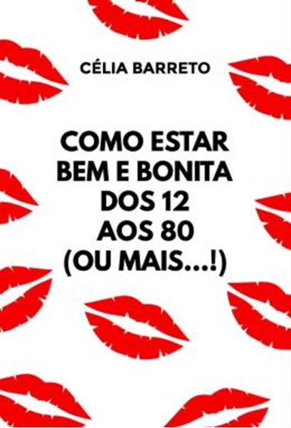 Picture of COMO ESTAR BEM E BONITA DOS 12 AOS 80 (OU MAIS...!)