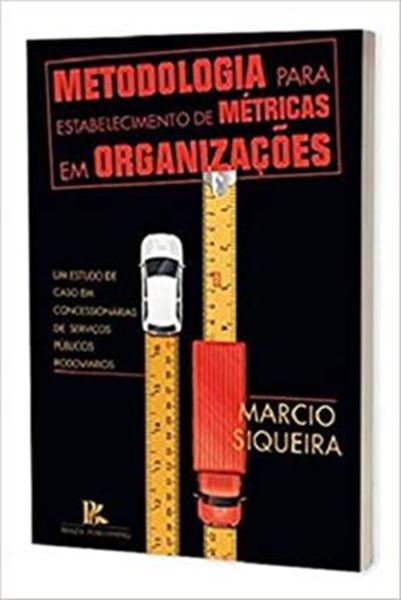 Picture of METODOLOGIA PARA ESTABELECIMENTO DE METRICAS EM ORGANIZACOES: UM ESTUDO DE CASO EM CONCESSIONARIAS