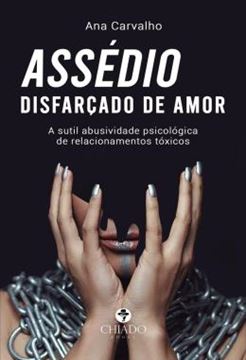 Imagem de ASSEDIO DISFARCADO DE AMOR - A SUTIL ABUSIVIDADE PSICOLOGICA DE RELACIONAMENTOS TOXICOS