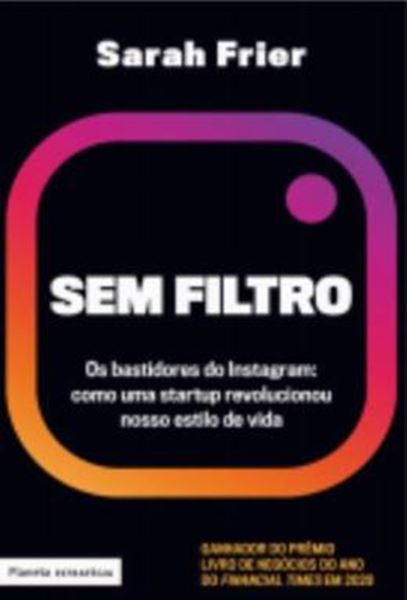 Picture of SEM FILTRO- OS BASTIDORES DO INSTAGRAM- COMO UMA STARTUP REVOLUCIONOU NOSSO ESTILO DE VIDA