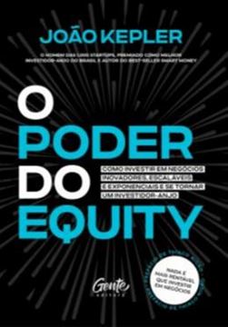 Imagem de PODER DO EQUITY, O- COMO INVESTIR EM NEGOCIOS INOVADORES, ESCALAVEIS E EXPONENCIAIS E SE TORNAR UM INVESTIDOR-ANJO