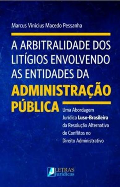Picture of ARBITRALIDADE DOS LITIGIOS ENVOLVENDO AS ENTIDADES DA ADMINISTRACAO PUBLICA, A