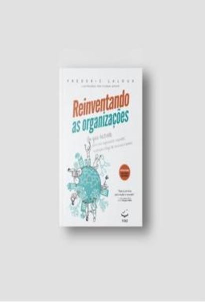 Picture of REINVENTANDO AS ORGANIZACOES - UM GUIA ILUSTRADO PARA CRIAR ORGANIZACOES INSPIRADAS NO PROXIMO ESTAGIO DA CONSCIENCIA HUMANA