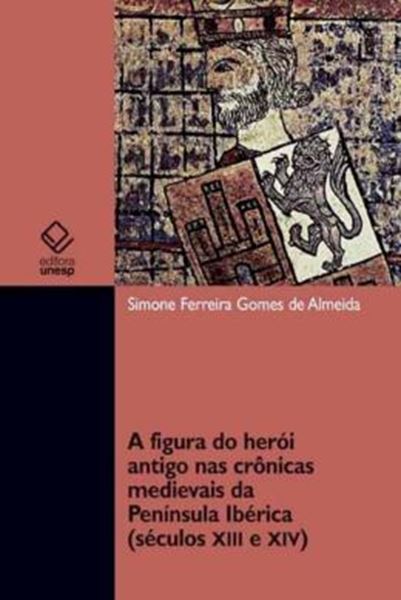 Picture of A FIGURA DO HEROI ANTIGO NAS CRONICAS MEDIEVAIS DA PENINSULA IBERICA (SECULOS XII E XIV)