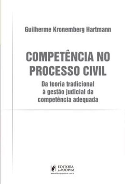 Picture of COMPETENCIA NO PROCESSO CIVIL - DA TEORIA TRADICIONAL A GESTAO JUDICIAL DA COMPETENCIA ADEQUADA