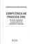 Imagem de COMPETENCIA NO PROCESSO CIVIL - DA TEORIA TRADICIONAL A GESTAO JUDICIAL DA COMPETENCIA ADEQUADA