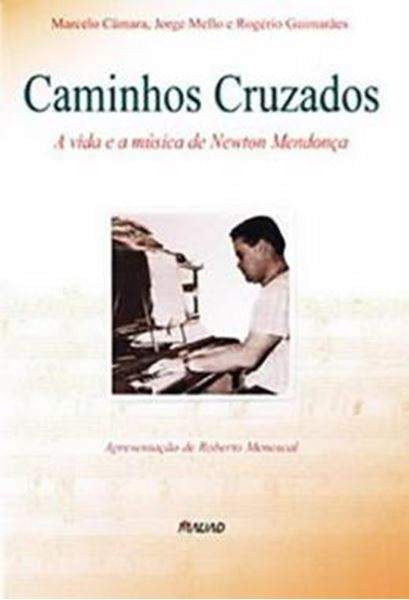 Picture of CAMINHOS CRUZADOS - A VIDA E A MUSICA DE NEWTON MENDONCA