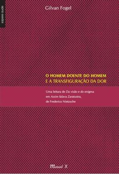 Picture of HOMEM DOENTE DO HOMEM E A TRANSFIGURACAO DA DOR - UMA LEITURA DE DA VISAO E DO ENIGMA EM ASSIM FALAVA ZARATUSTRA, DE FREDERICO NIETZSCHE