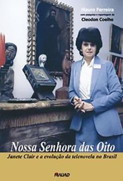 Imagem de NOSSA SENHORA DAS OITO: JANETE CLAIR E A EVOLUCAO DA TELENOVELA NO BRASIL