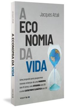 Imagem de A ECONOMIA DA VIDA - UMA PROPOSTA PARA POUPARMOS NOSSAS CRIANCAS DE UMA PANDEMIA AOS 10 ANOS, UMA DITADURA AOS 20 E UMA CATASTROFE CLIMATICA AOS 30