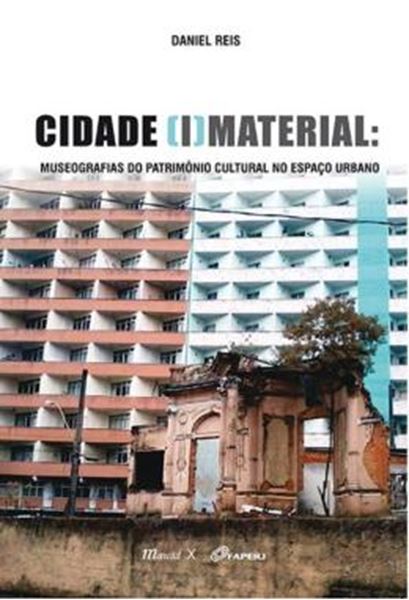 Picture of CIDADE (I)MATERIAL - MUSEOGRAFIAS DO PATRIMONIO CULTURAL NO ESPACO URBANO