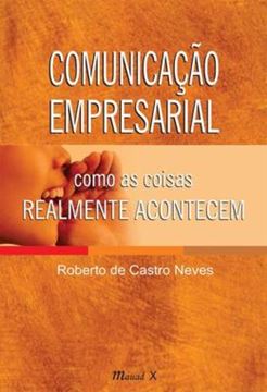 Imagem de COMUNICACAO EMPRESARIAL: COMO AS COISAS REALMENTE ACONTECEM