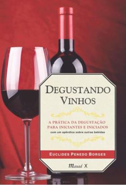 Picture of DEGUSTANDO VINHOS: A PRATICA DA DEGUSTACAO PARA INICIANTES E INICIADOS