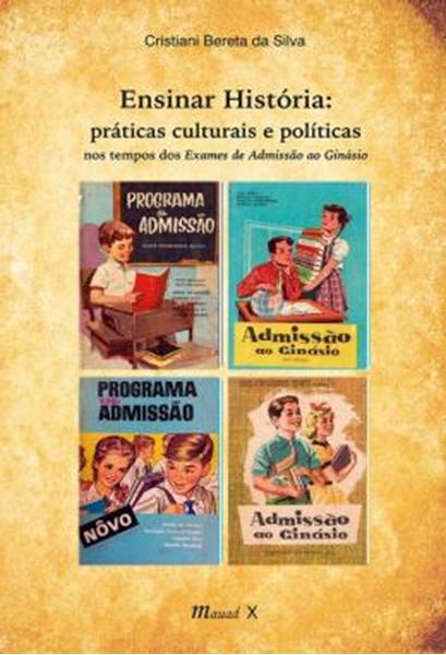 Picture of ENSINAR HISTORIA: PRATICAS CULTURAIS E POLITICAS NOS TEMPOS DOS EXAMES DE ADMISSAO AO GINASIO