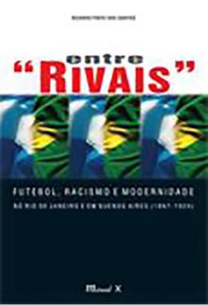 Picture of ENTRE "RIVAIS": FUTEBOL, RACISMO E MODERNIDADE NO RIO DE JANEIRO E EM BUENOS AIRES (1897-1924)