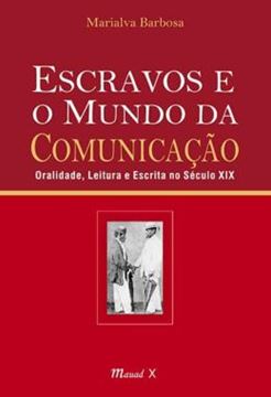 Imagem de ESCRAVOS E O MUNDO DA COMUNICACAO: ORALIDADE, LEITURA E ESCRITA NO SECULO XIX