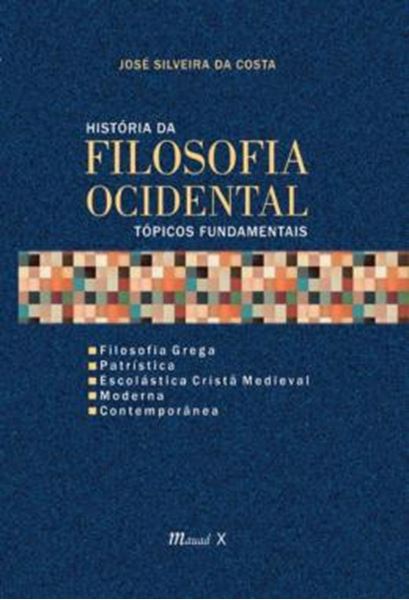 Picture of HISTORIA DA FILOSOFIA OCIDENTAL TOPICOS FUNDAMENTAIS - FILOSOFIA GREGA, PATRISTICA, ESCOLASTICA CRISTA MEDIEVAL, MODERNA E CONTEMPORANEA