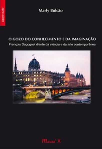 Picture of O GOZO DO CONHECIMENTO E DA IMAGINACAO - FRANCOIS DAGOGNET DIANTE DA CIENCIA E DA ARTE CONTEMPORANEA