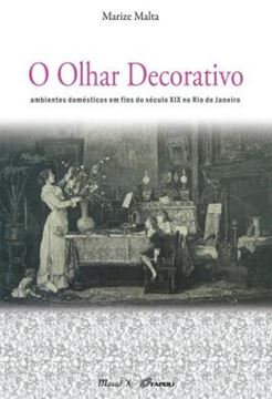 Imagem de O OLHAR DECORATIVO - AMBIENTES DOMESTICOS EM FINS DO SECULO XIX NO RIO DE JANEIRO