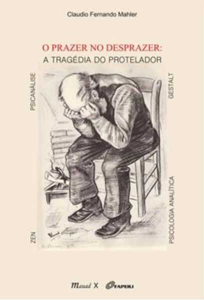 Picture of O PRAZER NO DESPRAZER: A TRAGEDIA DO PROTELADOR - ZEN, PSICANALISE, PSICOLOGIA ANALITICA, GESTALT