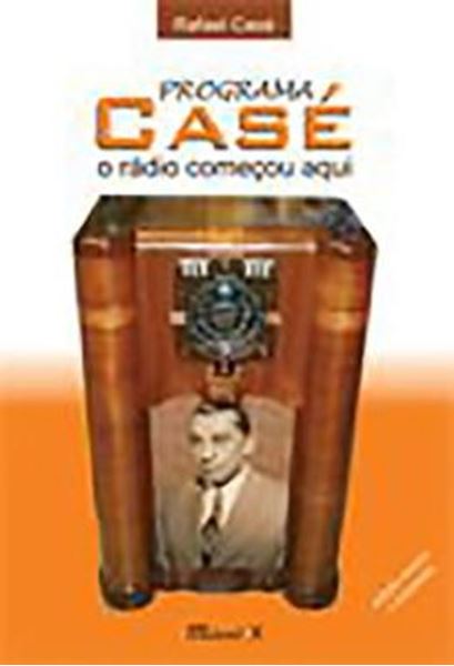 Picture of PROGRAMA CASE. O RADIO COMECOU AQUI